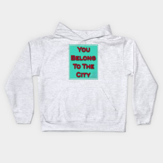 you belong to the city Kids Hoodie by Gamoreza Dreams